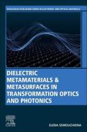 Dielectric Metamaterials in Transformation Optics and Photonics di Elena Semouchkina edito da WOODHEAD PUB