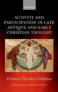 Activity and Participation in Late Antique and Early Christian Thought di Torstein Theodor Tollefsen edito da PRACTITIONER LAW