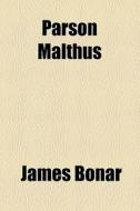 Parson Malthus di James Bonar edito da General Books Llc