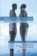 Bodies, Borders, Believers di Anne Hege Grung, Marianne Bjelland Kartzow, Anna Rebecca Solevag edito da James Clarke Company
