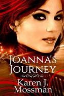 Joanna's Journey di Karen J Mossman edito da Lulu.com