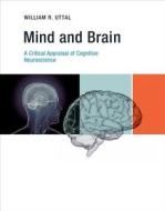 Mind and Brain - A Critical Appraisal of Cognitive  Neuroscience di William R. Uttal edito da MIT Press