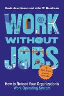 Work Without Jobs di Ravin Jesuthasan, John W. Boudreau edito da MIT Press Ltd
