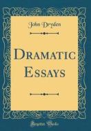 Dramatic Essays (Classic Reprint) di John Dryden edito da Forgotten Books