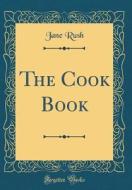 The Cook Book (Classic Reprint) di Jane Rush edito da Forgotten Books