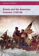 Access To History: Britain And The American Colonies 1740-89 di Alan Farmer edito da Hodder Education