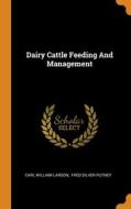 Dairy Cattle Feeding And Management di Carl William Larson edito da Franklin Classics
