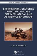 Experimental Statistics And Data Analysis For Mechanical And Aerospace Engineers di James A. Middleton edito da Taylor & Francis Ltd