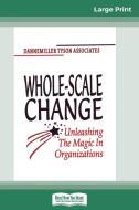 Whole-Scale Change (16pt Large Print Edition) di Dannemiller Tyson Associates edito da ReadHowYouWant