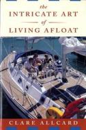 Intricate Art of Living Afloat di Clare Allcard edito da W W NORTON & CO