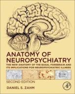 Anatomy of Neuropsychiatry: The New Anatomy of the Basal Forebrain and Its Implications for Neuropsychiatric Illness di Daniel S. Zahm edito da ACADEMIC PR INC
