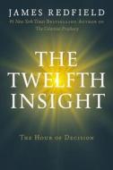 The Twelfth Insight: The Hour of Decision di James Redfield edito da Grand Central Publishing