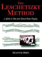 The Leschetizky Method: A Guide to Fine and Correct Piano Playing di Malwine Bree edito da DOVER PUBN INC