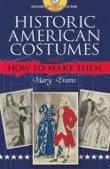 Historic American Costumes and How to Make Them [With CDROM] di Mary Evans edito da DOVER PUBN INC