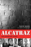 Alcatraz - The Gangster Years di David Ward edito da University of California Press