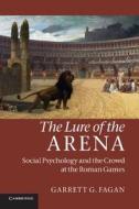 The Lure of the Arena di Garrett G. Fagan edito da Cambridge University Press