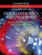 Cambridge Illustrated Handbook of Optoelectronics and Photonics di Safa Kasap edito da Cambridge University Press