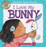 Lovemeez: I Love My Bunny di Caroline Jayne Church edito da Scholastic Us