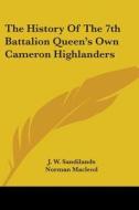 The History of the 7th Battalion Queen's Own Cameron Highlanders di J. W. Sandilands, Norman MacLeod edito da Kessinger Publishing