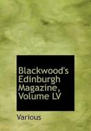 Blackwood's Edinburgh Magazine, Volume Lv di Various edito da Bibliolife