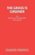 Grass Is Greener di Hugh Williams edito da Samuel French Ltd