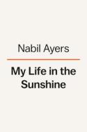 My Life in the Sunshine: Searching for My Father and Discovering My Family di Nabil Ayers edito da VIKING HARDCOVER