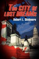 The City of Lost Dreams di Robert L. Skidmore edito da iUniverse