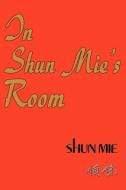 In Shun Mie's Room di Shun Mie Shee edito da iUniverse