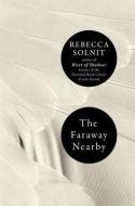 The Faraway Nearby di Rebecca Solnit edito da VIKING HARDCOVER
