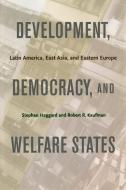 Development, Democracy, and Welfare States di Stephan Haggard, Robert R. Kaufman edito da Princeton University Press