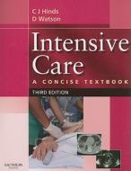 Intensive Care : A Concise Textbook di C.J. Hinds, J.David Watson edito da Elsevier Health Sciences