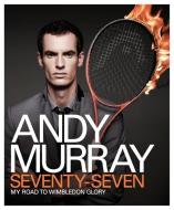 Andy Murray: Seventy-seven di Andy Murray edito da Headline Publishing Group