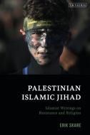 Palestinian Islamic Jihad: Islamist Writings on Resistance and Religion di Erik Skare edito da I B TAURIS