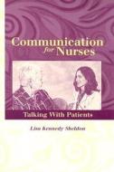 Communication for Nurses: Talking with Patients di Lisa Kennedy Sheldon edito da Jones & Bartlett Publishers