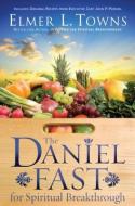 The Daniel Fast for Spiritual Breakthrough di Elmer L. Towns edito da Baker Publishing Group