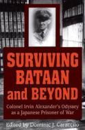 Surviving Bataan And Beyond di Irvin Colonel Alexander edito da Stackpole Books