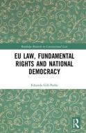 EU Law, Fundamental Rights and National Democracy di Eduardo Gill-Pedro edito da Taylor & Francis Inc