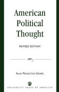 American Political Thought (Revised) di Alan Pendleton Grimes edito da University Press of America