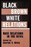 Black/Brown/White Relations di Charles Vert Willie edito da Taylor & Francis Inc