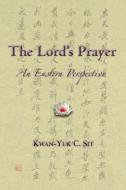 The Lord's Prayer: An Eastern Perspective di Kwan-Yuk Claire Sit edito da STEINER BOOKS