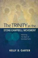 Trinity in the Stone-Campbell Movement di Kelly Carter edito da Leafwood Publishers & ACU Press