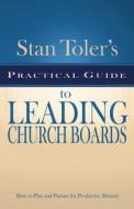 Stan Toler's Practical Guide to Leading Church Boards: How to Plan and Partner for Productive Ministry di Stan Toler edito da Wesleyan Publishing House