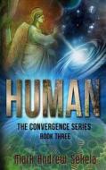 Human: Book 3 in the Convergence Series di Mark Andrew Sekela edito da Mark Andrew Sekela