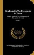Readings On The Purgatorio Of Dante: Chiefly Based On The Commentary Of Benvenuto Da Imola; Volume 1 di William Warren Vernon, Dante Alighieri edito da WENTWORTH PR