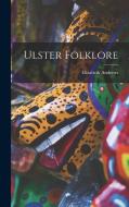 Ulster Folklore di Elizabeth Andrews edito da LEGARE STREET PR