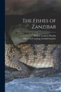 The Fishes of Zanzibar di Robert Lambert Playfair, Albert Carl Ludwig Gotthilf Günther edito da LEGARE STREET PR