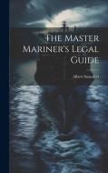 The Master Mariner's Legal Guide di Albert Saunders edito da LEGARE STREET PR