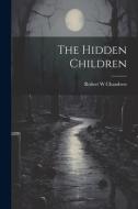 The Hidden Children di Robert W. Chambers edito da LEGARE STREET PR