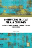 Constructing The East African Community di Mariel Reiss edito da Taylor & Francis Ltd