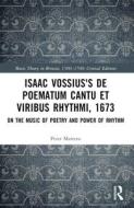 Isaac Vossius's De Poematum Cantu Et Viribus Rhythmi, 1673 di Peter Martens edito da Taylor & Francis Ltd
